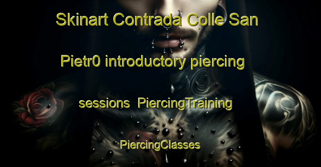 Skinart Contrada Colle San Pietr0 introductory piercing sessions | #PiercingTraining #PiercingClasses #SkinartTraining-Italy