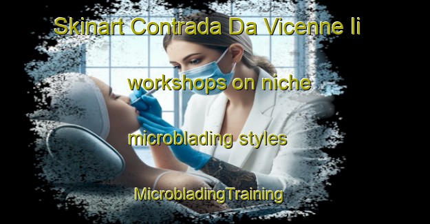Skinart Contrada Da Vicenne Ii workshops on niche microblading styles | MicrobladingTraining | MicrobladingClasses | SkinartTraining-Italy