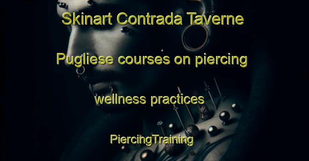 Skinart Contrada Taverne Pugliese courses on piercing wellness practices | #PiercingTraining #PiercingClasses #SkinartTraining-Italy