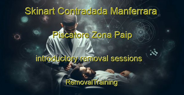 Skinart Contradada Manferrara Piscatore Zona Paip introductory removal sessions | RemovalTraining | RemovalClasses | SkinartTraining-Italy