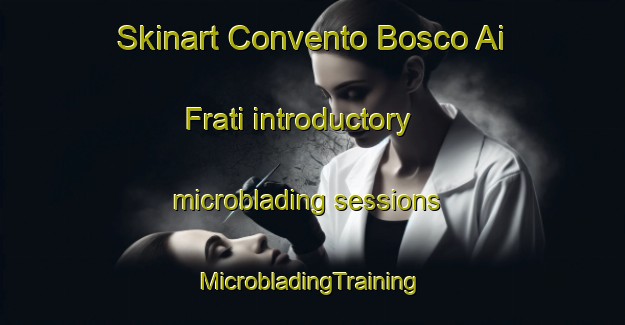 Skinart Convento Bosco Ai Frati introductory microblading sessions | #MicrobladingTraining #MicrobladingClasses #SkinartTraining-Italy