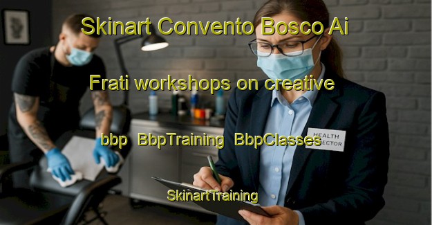 Skinart Convento Bosco Ai Frati workshops on creative bbp | BbpTraining | BbpClasses | SkinartTraining-Italy