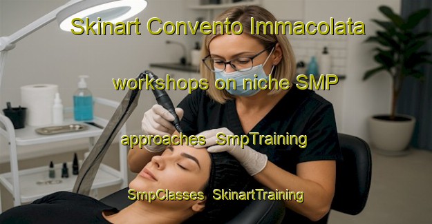 Skinart Convento Immacolata workshops on niche SMP approaches | SmpTraining | SmpClasses | SkinartTraining-Italy