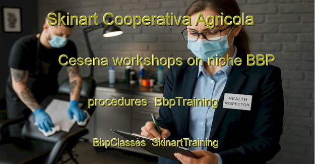 Skinart Cooperativa Agricola Cesena workshops on niche BBP procedures | BbpTraining | BbpClasses | SkinartTraining-Italy