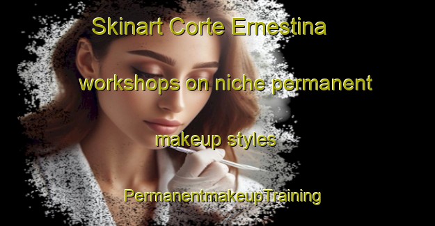 Skinart Corte Ernestina workshops on niche permanent makeup styles | PermanentmakeupTraining | PermanentmakeupClasses | SkinartTraining-Italy