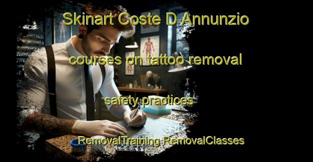 Skinart Coste D Annunzio courses on tattoo removal safety practices | #RemovalTraining #RemovalClasses #SkinartTraining-Italy