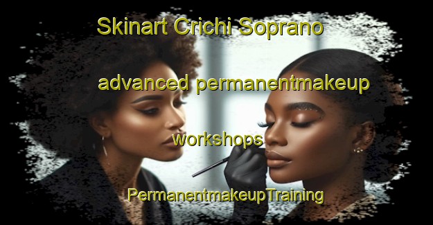 Skinart Crichi Soprano advanced permanentmakeup workshops | #PermanentmakeupTraining #PermanentmakeupClasses #SkinartTraining-Italy