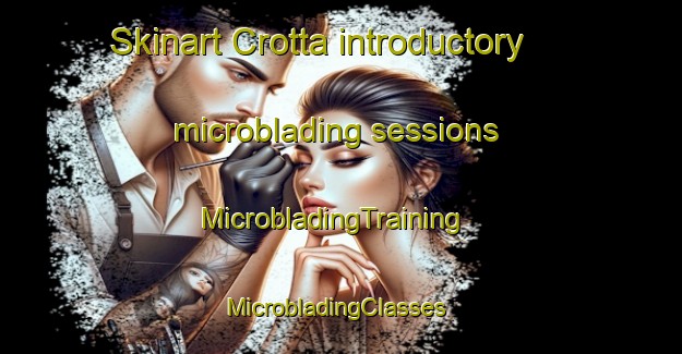 Skinart Crotta introductory microblading sessions | MicrobladingTraining | MicrobladingClasses | SkinartTraining-Italy