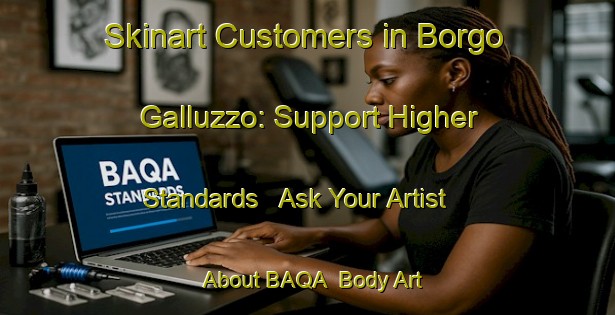Skinart Customers in Borgo Galluzzo: Support Higher Standards - Ask Your Artist About BAQA | Body Art Qualification Authority | BAQA-Italy