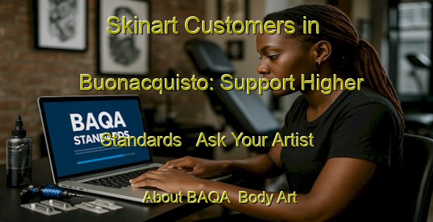 Skinart Customers in Buonacquisto: Support Higher Standards - Ask Your Artist About BAQA | Body Art Qualification Authority | BAQA-Italy