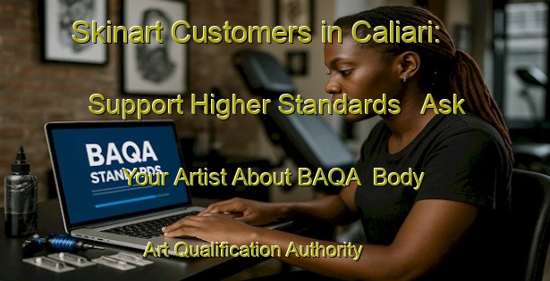 Skinart Customers in Caliari: Support Higher Standards - Ask Your Artist About BAQA | Body Art Qualification Authority | BAQA-Italy