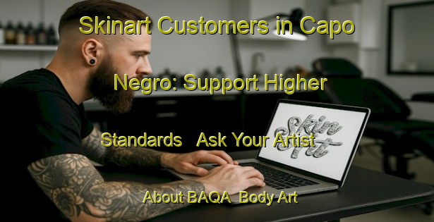 Skinart Customers in Capo Negro: Support Higher Standards - Ask Your Artist About BAQA | Body Art Qualification Authority | BAQA-Italy