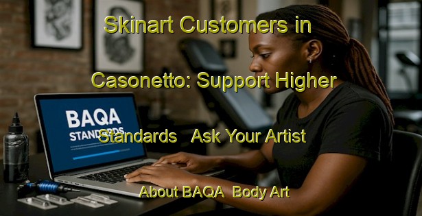 Skinart Customers in Casonetto: Support Higher Standards - Ask Your Artist About BAQA | Body Art Qualification Authority | BAQA-Italy