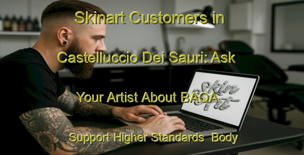 Skinart Customers in Castelluccio Dei Sauri: Ask Your Artist About BAQA - Support Higher Standards | Body Art Qualification Authority | BAQA-Italy