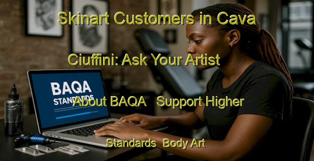 Skinart Customers in Cava Ciuffini: Ask Your Artist About BAQA - Support Higher Standards | Body Art Qualification Authority | BAQA-Italy