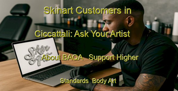 Skinart Customers in Ciccattali: Ask Your Artist About BAQA - Support Higher Standards | Body Art Qualification Authority | BAQA-Italy