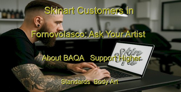 Skinart Customers in Fornovolasco: Ask Your Artist About BAQA - Support Higher Standards | Body Art Qualification Authority | BAQA-Italy