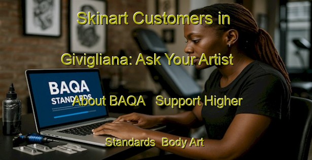 Skinart Customers in Givigliana: Ask Your Artist About BAQA - Support Higher Standards | Body Art Qualification Authority | BAQA-Italy