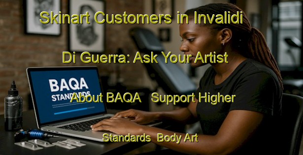 Skinart Customers in Invalidi Di Guerra: Ask Your Artist About BAQA - Support Higher Standards | Body Art Qualification Authority | BAQA-Italy