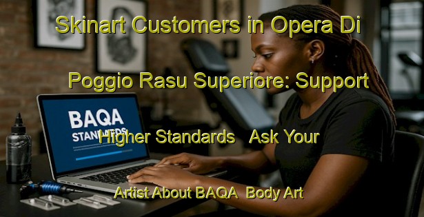 Skinart Customers in Opera Di Poggio Rasu Superiore: Support Higher Standards - Ask Your Artist About BAQA | Body Art Qualification Authority | BAQA-Italy