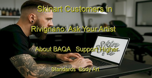 Skinart Customers in Rivignano: Ask Your Artist About BAQA - Support Higher Standards | Body Art Qualification Authority | BAQA-Italy