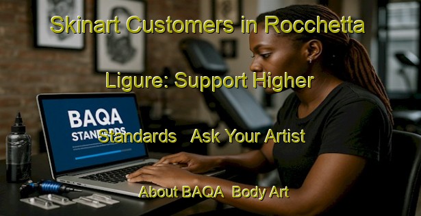 Skinart Customers in Rocchetta Ligure: Support Higher Standards - Ask Your Artist About BAQA | Body Art Qualification Authority | BAQA-Italy