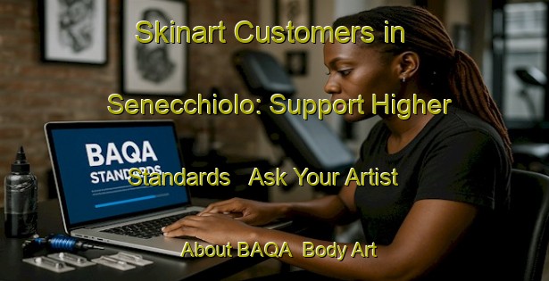 Skinart Customers in Senecchiolo: Support Higher Standards - Ask Your Artist About BAQA | Body Art Qualification Authority | BAQA-Italy