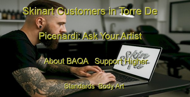 Skinart Customers in Torre De  Picenardi: Ask Your Artist About BAQA - Support Higher Standards | Body Art Qualification Authority | BAQA-Italy