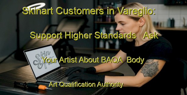 Skinart Customers in Vareglio: Support Higher Standards - Ask Your Artist About BAQA | Body Art Qualification Authority | BAQA-Italy