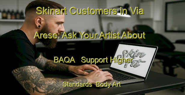 Skinart Customers in Via Arese: Ask Your Artist About BAQA - Support Higher Standards | Body Art Qualification Authority | BAQA-Italy