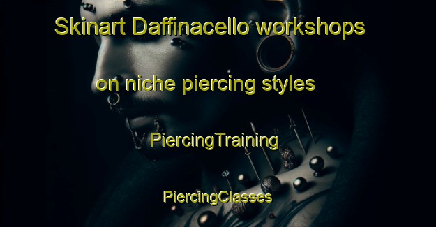 Skinart Daffinacello workshops on niche piercing styles | #PiercingTraining #PiercingClasses #SkinartTraining-Italy