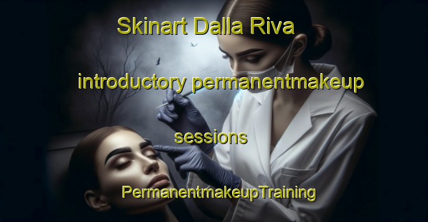 Skinart Dalla Riva introductory permanentmakeup sessions | PermanentmakeupTraining | PermanentmakeupClasses | SkinartTraining-Italy