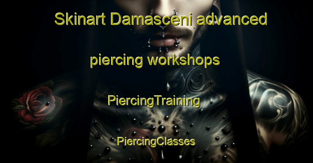 Skinart Damasceni advanced piercing workshops | #PiercingTraining #PiercingClasses #SkinartTraining-Italy