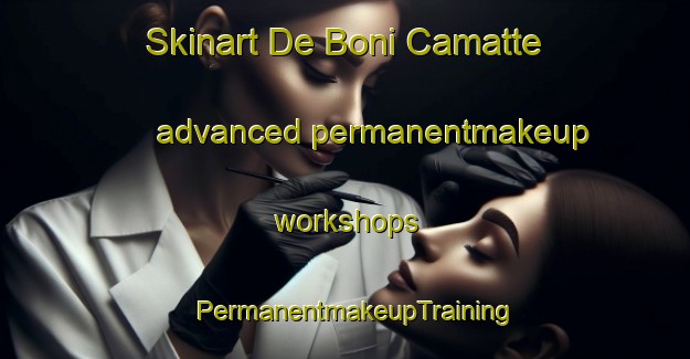 Skinart De Boni Camatte advanced permanentmakeup workshops | PermanentmakeupTraining | PermanentmakeupClasses | SkinartTraining-Italy