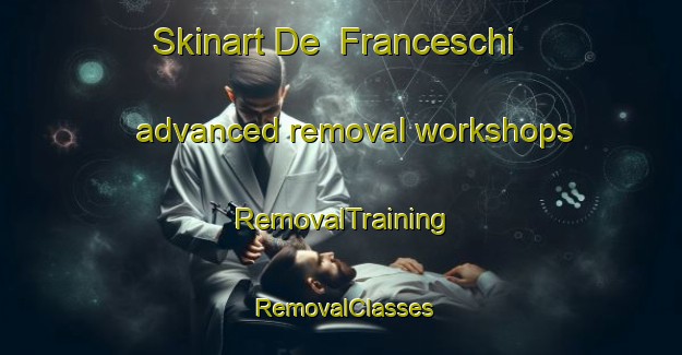 Skinart De  Franceschi advanced removal workshops | RemovalTraining | RemovalClasses | SkinartTraining-Italy