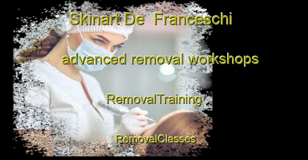 Skinart De  Franceschi advanced removal workshops | RemovalTraining | RemovalClasses | SkinartTraining-Italy