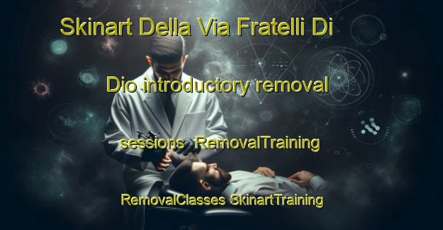 Skinart Della Via Fratelli Di Dio introductory removal sessions | #RemovalTraining #RemovalClasses #SkinartTraining-Italy