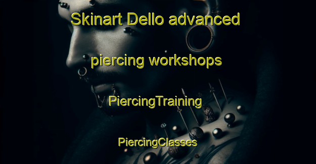 Skinart Dello advanced piercing workshops | #PiercingTraining #PiercingClasses #SkinartTraining-Italy