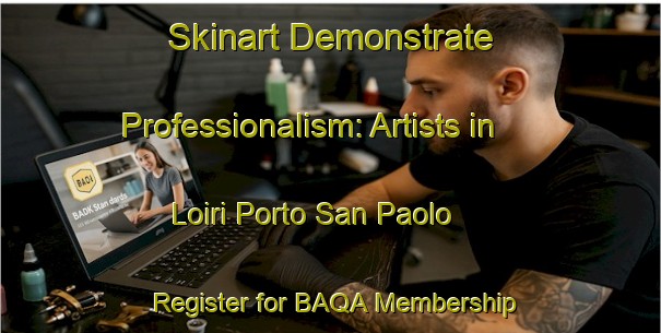 Skinart Demonstrate Professionalism: Artists in Loiri Porto San Paolo - Register for BAQA Membership | Body Art Qualification Authority | BAQA-Italy