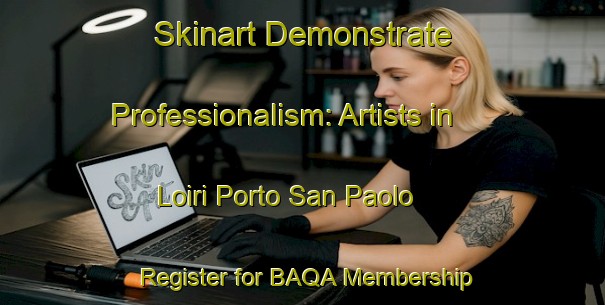 Skinart Demonstrate Professionalism: Artists in Loiri Porto San Paolo - Register for BAQA Membership | Body Art Qualification Authority | BAQA-Italy