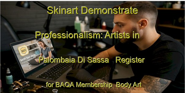 Skinart Demonstrate Professionalism: Artists in Palombaia Di Sassa - Register for BAQA Membership | Body Art Qualification Authority | BAQA-Italy