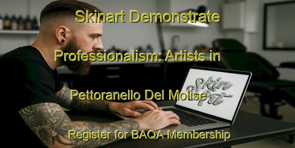 Skinart Demonstrate Professionalism: Artists in Pettoranello Del Molise - Register for BAQA Membership | Body Art Qualification Authority | BAQA-Italy