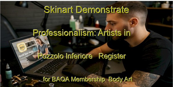 Skinart Demonstrate Professionalism: Artists in Pozzolo Inferiore - Register for BAQA Membership | Body Art Qualification Authority | BAQA-Italy