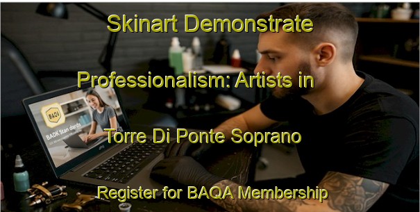 Skinart Demonstrate Professionalism: Artists in Torre Di Ponte Soprano - Register for BAQA Membership | Body Art Qualification Authority | BAQA-Italy