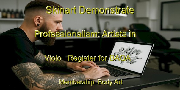 Skinart Demonstrate Professionalism: Artists in Violo - Register for BAQA Membership | Body Art Qualification Authority | BAQA-Italy