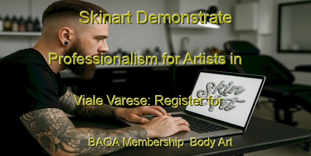 Skinart Demonstrate Professionalism for Artists in Viale Varese: Register for BAQA Membership | Body Art Qualification Authority | BAQA-Italy