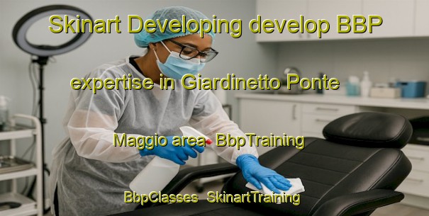Skinart Developing develop BBP expertise in Giardinetto Ponte Maggio area | BbpTraining | BbpClasses | SkinartTraining-Italy