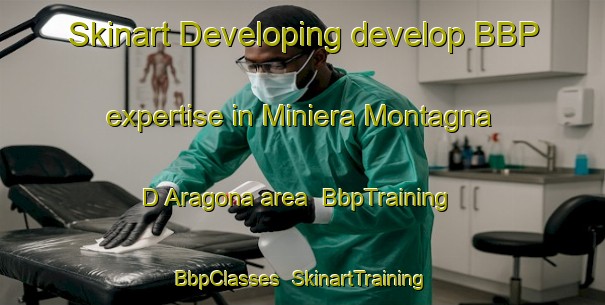 Skinart Developing develop BBP expertise in Miniera Montagna D Aragona area | BbpTraining | BbpClasses | SkinartTraining-Italy