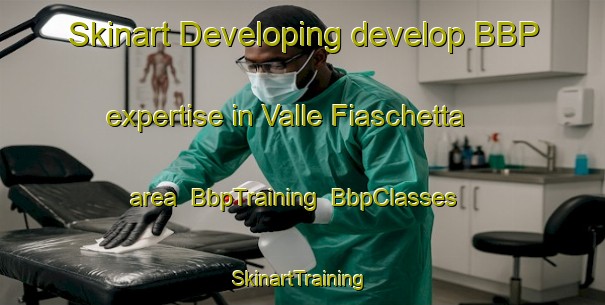 Skinart Developing develop BBP expertise in Valle Fiaschetta area | BbpTraining | BbpClasses | SkinartTraining-Italy
