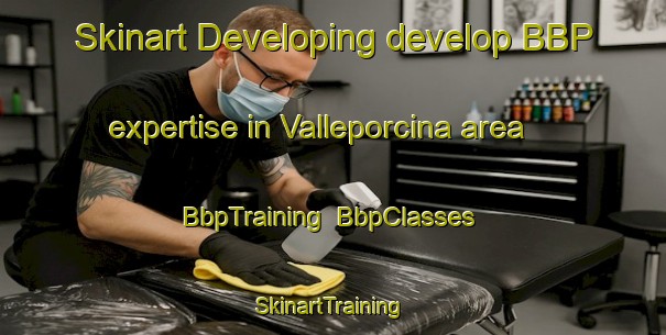 Skinart Developing develop BBP expertise in Valleporcina area | BbpTraining | BbpClasses | SkinartTraining-Italy
